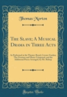 Image for The Slave; A Musical Drama in Three Acts: As Performed at the Theater-Royal, Covent-Garden; The Overture and Music Composed, and the Additional Pieces Arranged, by Mr. Bishop (Classic Reprint)