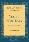 Image for Young New York: Comedy, in Three Acts (Classic Reprint)