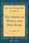 Image for The American Woman and Her Home (Classic Reprint)