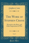 Image for The Work of Stephen Crane, Vol. 9: Wounds in the Rain, and Other Impressions of War (Classic Reprint)