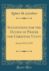 Image for Suggestions for the Octave of Prayer for Christian Unity: January 18-25, 1919 (Classic Reprint)