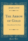 Image for The Arrow of Gold: A Story Between Two Notes (Classic Reprint)