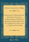 Image for Poesias de D. Francisco de Quevedo y Villegas, Caballero del Orden de Santiago, Secretario de S. M. Y Senor de la Villa de la Torre de Juan Abad (Classic Reprint)