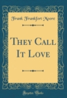 Image for They Call It Love (Classic Reprint)