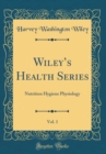Image for Wileys Health Series, Vol. 1: Nutrition Hygiene Physiology (Classic Reprint)