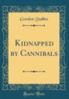 Image for Kidnapped by Cannibals (Classic Reprint)