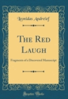 Image for The Red Laugh: Fragments of a Discovered Manuscript (Classic Reprint)