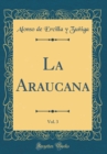 Image for La Araucana, Vol. 3 (Classic Reprint)
