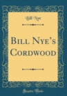 Image for Bill Nyes Cordwood (Classic Reprint)