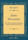 Image for John Splendid: The Tale of a Poor Gentleman and the Little Wars of Lorn (Classic Reprint)