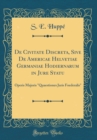 Image for De Civitate Discreta, Sive De Americae Helvetiae Germaniae Hodiernarum in Jure Statu: Operis Majoris &quot;Quaestiones Juris Foederalis&quot; (Classic Reprint)
