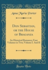 Image for Don Sebastian, or the House of Braganza: An Historical Romance; Four Volumes in Two; Volume I. And II (Classic Reprint)
