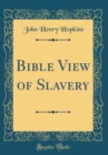 Image for Bible View of Slavery (Classic Reprint)