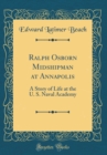 Image for Ralph Osborn Midshipman at Annapolis: A Story of Life at the U. S. Naval Academy (Classic Reprint)