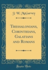 Image for Thessalonians, Corinthians, Galatians and Romans (Classic Reprint)