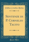 Image for Sentenze di P. Cornelio Tacito (Classic Reprint)