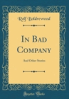 Image for In Bad Company: And Other Stories (Classic Reprint)