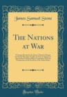 Image for The Nations at War: A Sermon Preached in St. James&#39;s Church, Chicago, on Sunday Morning, October 4, 1914, at a Service of Intercession for Peace Held in Conformity With the Proclamation of the Preside