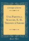 Image for Una Partita a Scacchi, E, IL Trionfo d&#39;Amore (Classic Reprint)