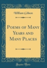 Image for Poems of Many Years and Many Places (Classic Reprint)