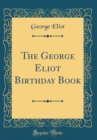 Image for The George Eliot Birthday Book (Classic Reprint)