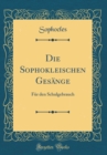 Image for Die Sophokleischen Gesange: Fur den Schulgebrauch (Classic Reprint)