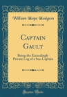 Image for Captain Gault: Being the Exceedingly Private Log of a Sea-Captain (Classic Reprint)
