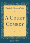 Image for A Court Comedy (Classic Reprint)
