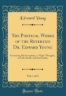 Image for The Poetical Works of the Reverend Dr. Edward Young, Vol. 1 of 4: Containing His Complaint, or Night-Thoughts, on Life, Death, and Immortality (Classic Reprint)