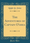 Image for The Adventures of Captain O&#39;shea (Classic Reprint)