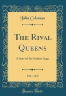 Image for The Rival Queens, Vol. 3 of 3: A Story of the Modern Stage (Classic Reprint)