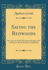 Image for Saving the Redwoods: An Account of the Movement During 1919 to Preserve the Redwoods of California (Classic Reprint)