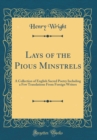 Image for Lays of the Pious Minstrels: A Collection of English Sacred Poetry Including a Few Translations From Foreign Writers (Classic Reprint)