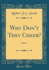 Image for Why Don&#39;t They Cheer?: Poems (Classic Reprint)