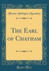 Image for The Earl of Chatham (Classic Reprint)