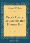 Image for Peck&#39;s Uncle Ike and the Red Headed Boy (Classic Reprint)