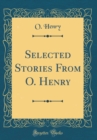 Image for Selected Stories From O. Henry (Classic Reprint)