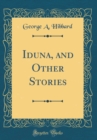 Image for Iduna, and Other Stories (Classic Reprint)