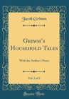 Image for Grimms Household Tales, Vol. 2 of 2: With the Author&#39;s Notes (Classic Reprint)