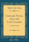 Image for Cavalier Tunes, And, the Lost Leader: And Other Poems (Classic Reprint)