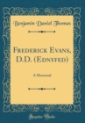 Image for Frederick Evans, D.D. (Ednyfed): A Memorial (Classic Reprint)