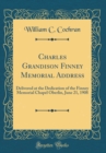 Image for Charles Grandison Finney Memorial Address: Delivered at the Dedication of the Finney Memorial Chapel Oberlin, June 21, 1908 (Classic Reprint)