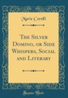 Image for The Silver Domino, or Side Whispers, Social and Literary (Classic Reprint)