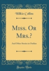 Image for Miss. Or Mrs.?: And Other Stories in Outline (Classic Reprint)