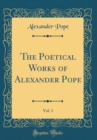 Image for The Poetical Works of Alexander Pope, Vol. 3 (Classic Reprint)