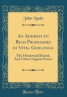 Image for An Address to Rich Professors of Vital Godliness: The Homeward Bound; And Other Original Poems (Classic Reprint)