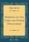 Image for Sermons on the Card and Other Discourses (Classic Reprint)