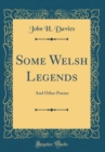 Image for Some Welsh Legends: And Other Poems (Classic Reprint)