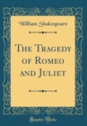 Image for The Tragedy of Romeo and Juliet (Classic Reprint)