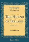Image for The Hound of Ireland: And Other Stories (Classic Reprint)